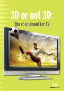 3D or not 3D: The road ahead for TV. 3D or not 3D: The road ahead for TV