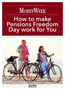 A MoneyWeek SpeciAl investment RepoRt. MoneyWeek. How to make Pensions Freedom Day work for You. ReseaRcH