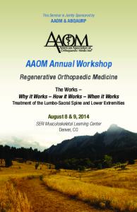 AAOM Annual Workshop. Regenerative Orthopaedic Medicine. The Works Why it Works How it Works When it Works. August 8 & 9, 2014