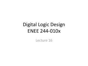 Digital Logic Design ENEE x. Lecture 16