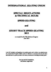 INTERNATIONAL SKATING UNION SPECIAL REGULATIONS & TECHNICAL RULES SPEED SKATING. and SHORT TRACK SPEED SKATING 2012
