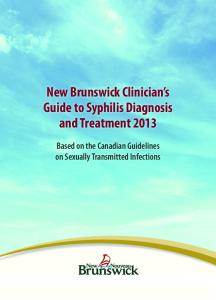 New Brunswick Clinician s Guide to Syphilis Diagnosis and Treatment Based on the Canadian Guidelines on Sexually Transmitted Infections