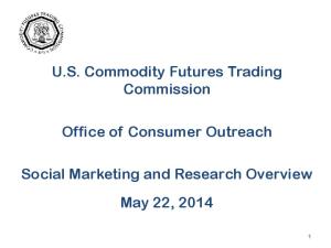 U.S. Commodity Futures Trading Commission. Office of Consumer Outreach. Social Marketing and Research Overview. May 22, 2014